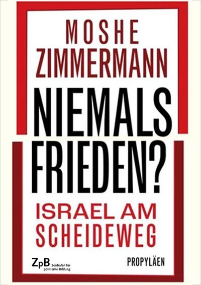 Zimmermann: Niemals Frieden? Israel am Scheideweg