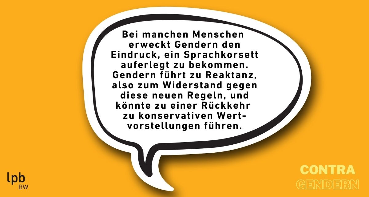 Contra-Argument: Bei manchen Menschen erweckt Gendern den Eindruck, ein Sprachkorsett auferlegt zu bekommen. 