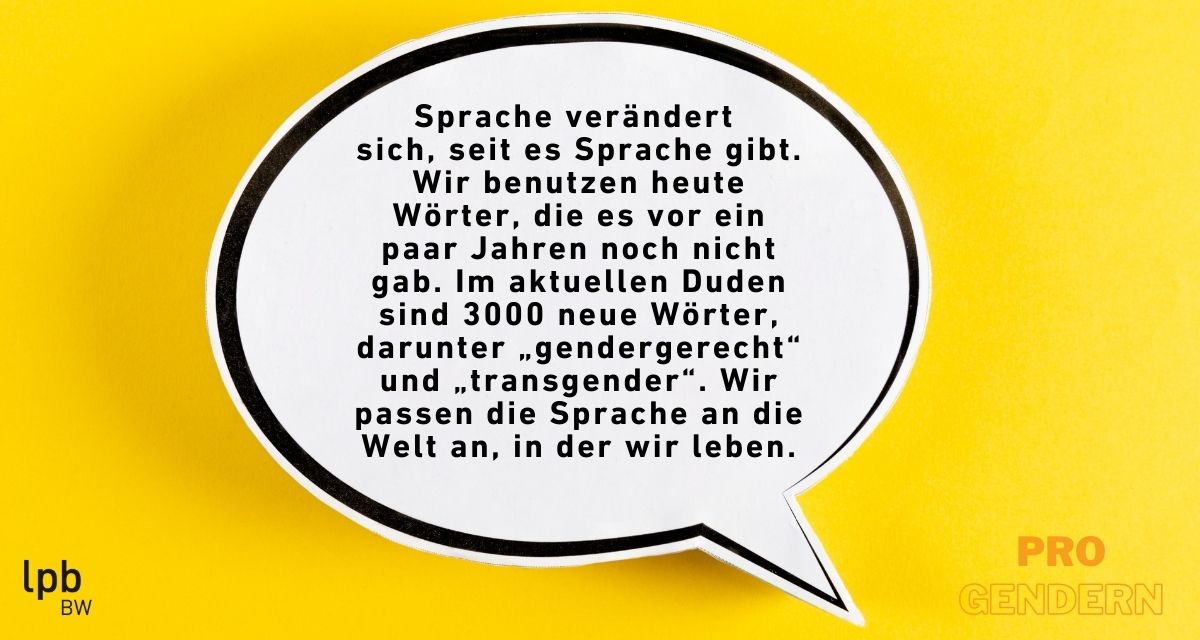 Pro-Argument: Sprache verändert sich. Wir passen die Sprache an die Welt an, in der wir leben.