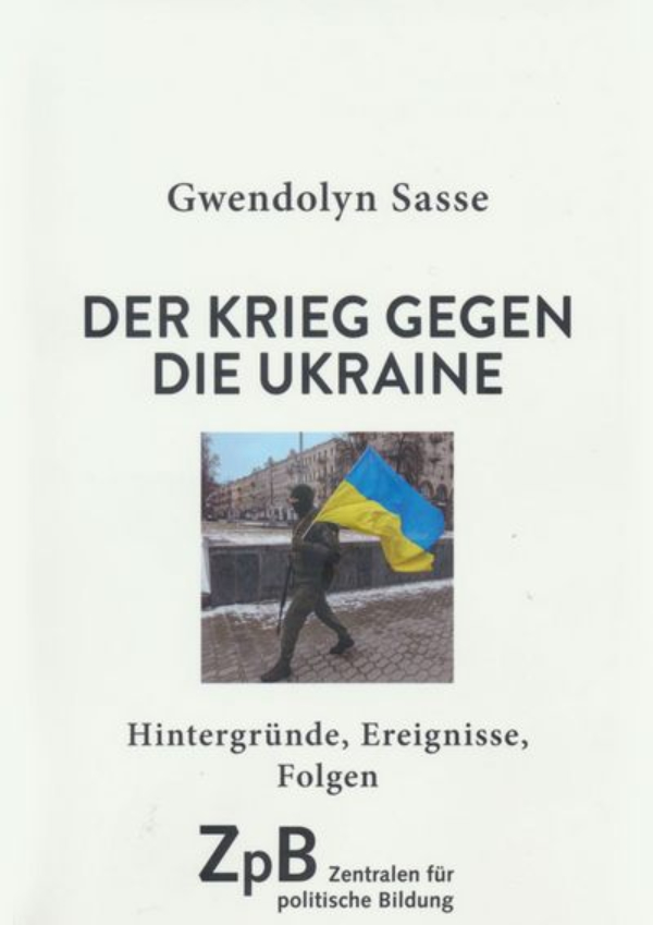 Gwendolyn Sasse: Der Krieg gegen die Ukraine | Sonderausgabe der Zentralen für politische Bildung, 2022 |  LpB BW