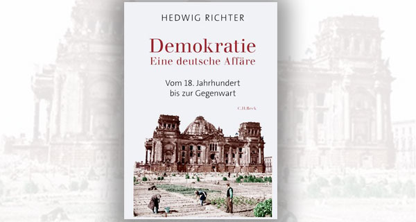 Buchtitel: Hedwig Richter: Demokratie. Eine deutsche Affäre. Vom 18. Jahrhundert bis zur Gegenwart